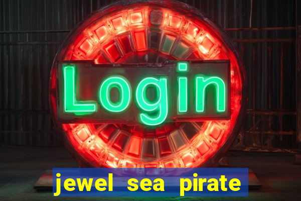 jewel sea pirate riches slot