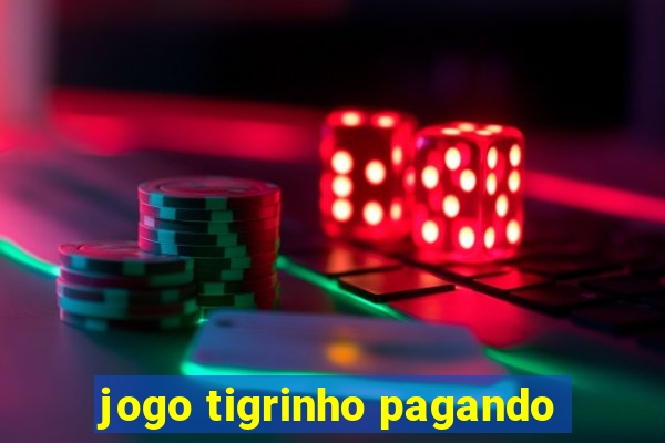 jogo tigrinho pagando