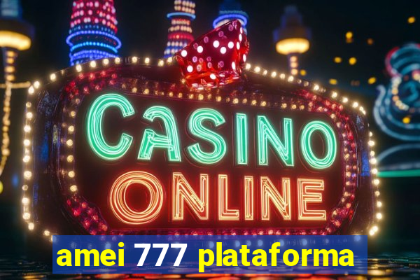 amei 777 plataforma