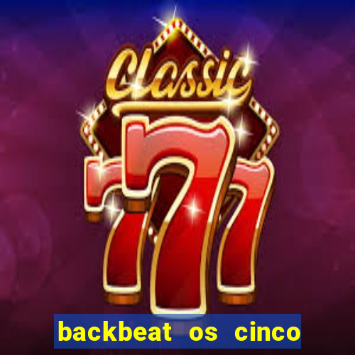 backbeat os cinco rapazes de liverpool download legendado