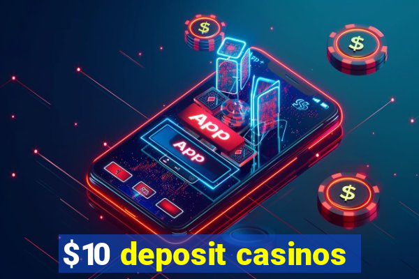 $10 deposit casinos