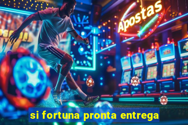 si fortuna pronta entrega