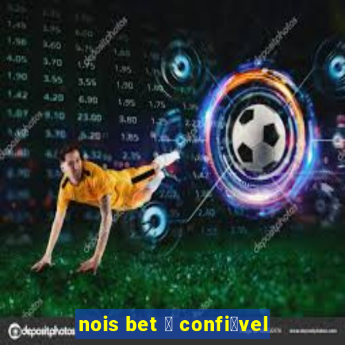 nois bet 茅 confi谩vel