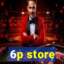 6p store