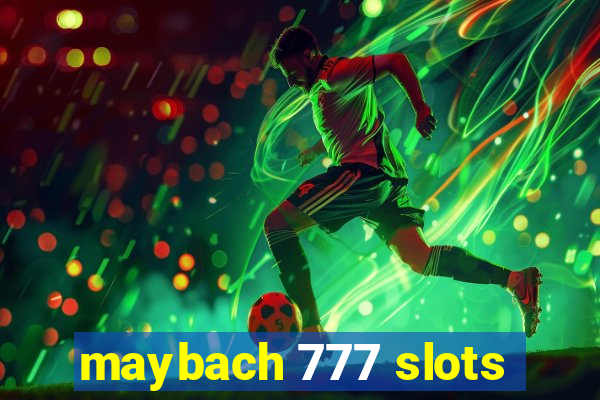 maybach 777 slots