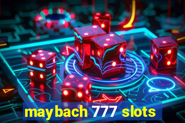 maybach 777 slots