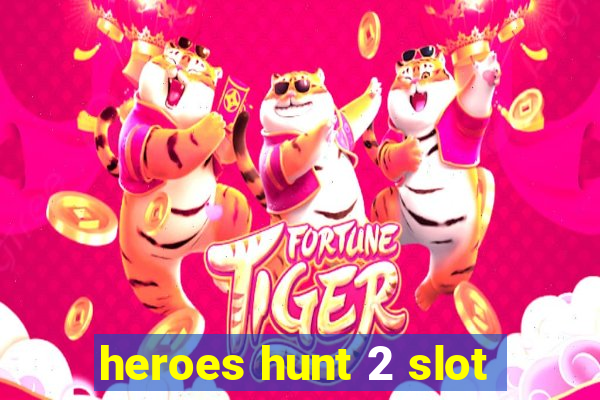 heroes hunt 2 slot