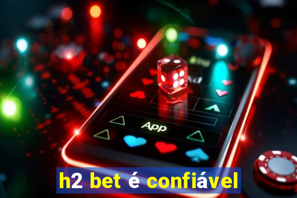 h2 bet é confiável