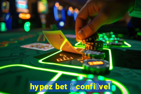 hypez bet 茅 confi谩vel