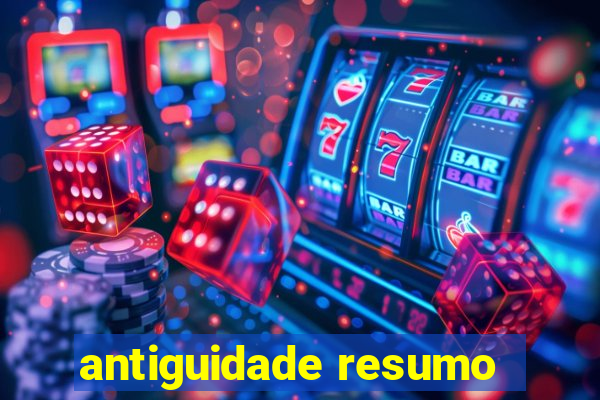 antiguidade resumo