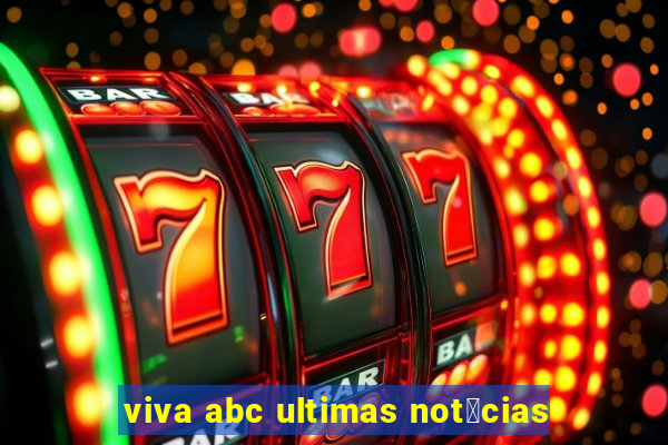 viva abc ultimas not铆cias