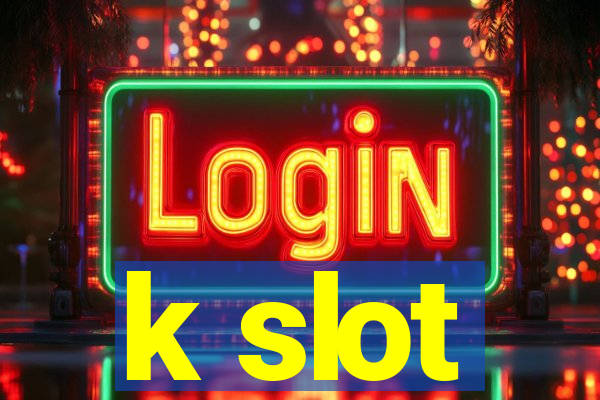 k slot