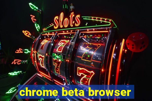 chrome beta browser