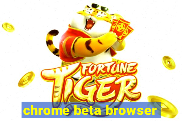 chrome beta browser