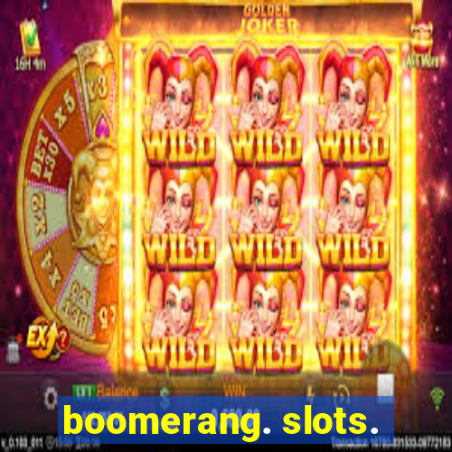 boomerang. slots.