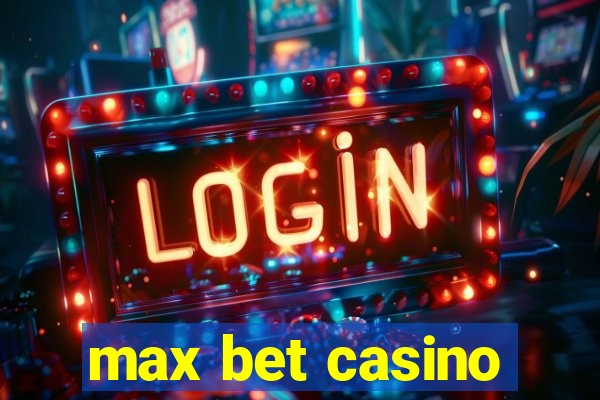 max bet casino