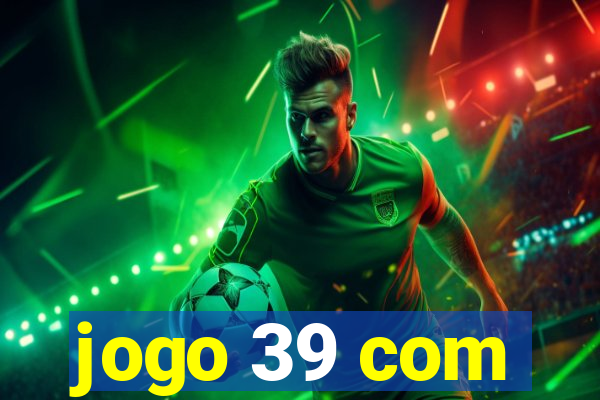 jogo 39 com