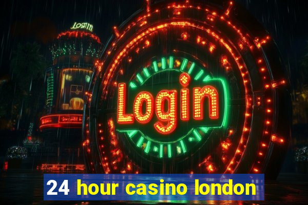 24 hour casino london