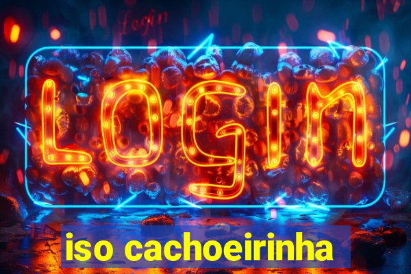 iso cachoeirinha