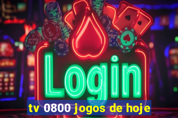 tv 0800 jogos de hoje