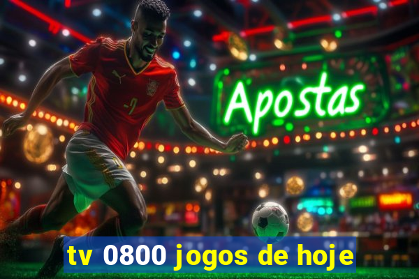 tv 0800 jogos de hoje