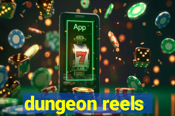 dungeon reels