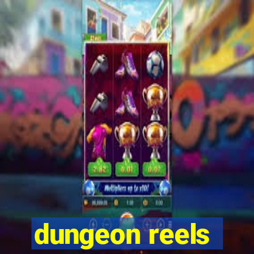 dungeon reels