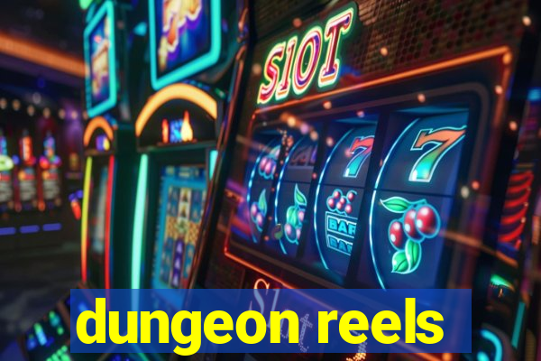 dungeon reels