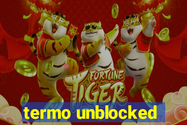 termo unblocked