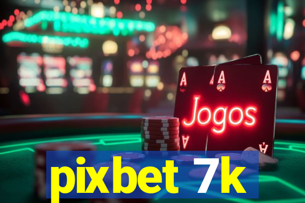 pixbet 7k