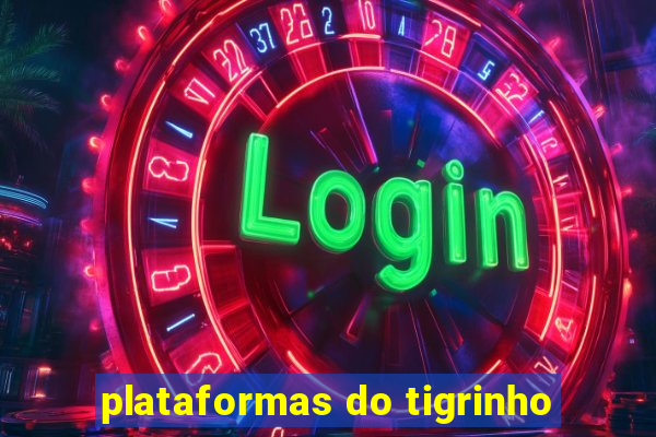 plataformas do tigrinho