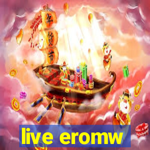 live eromw