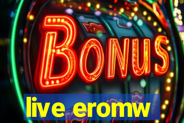 live eromw