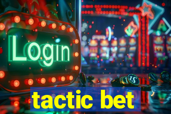 tactic bet