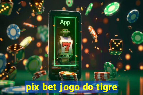 pix bet jogo do tigre