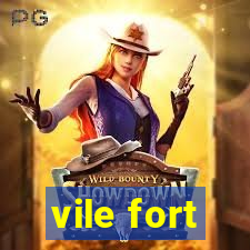 vile fort