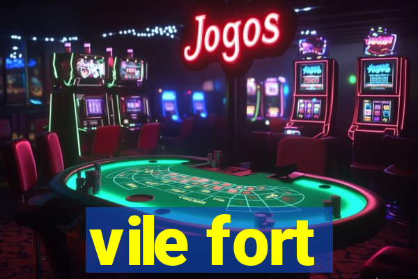 vile fort