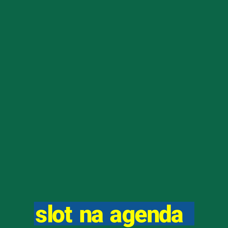 slot na agenda