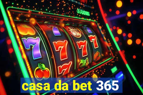 casa da bet 365