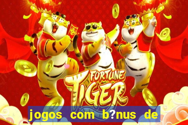 jogos com b?nus de boas-vindas slots