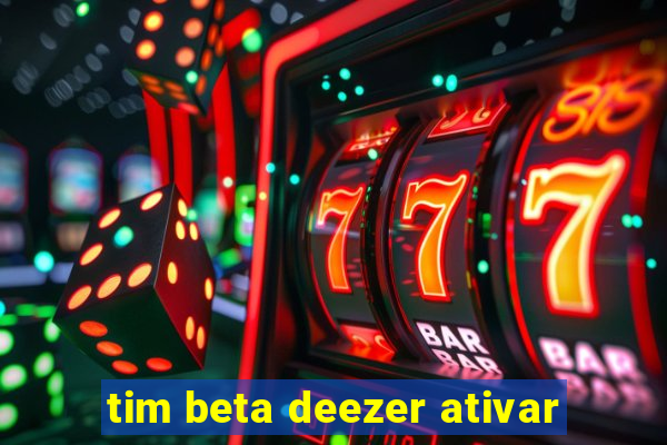 tim beta deezer ativar