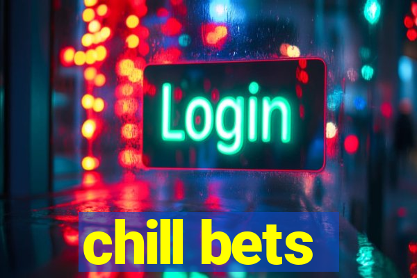 chill bets