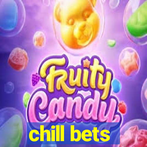 chill bets