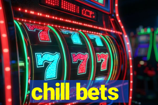 chill bets