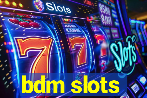 bdm slots