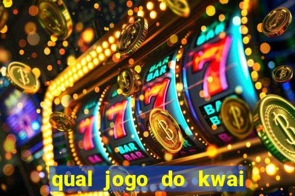 qual jogo do kwai que ganha mais dinheiro