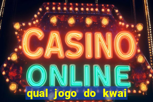 qual jogo do kwai que ganha mais dinheiro