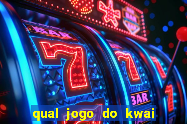 qual jogo do kwai que ganha mais dinheiro