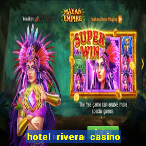 hotel rivera casino y resort