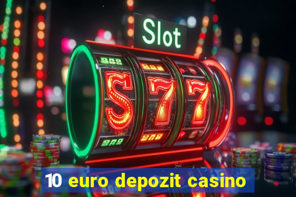 10 euro depozit casino